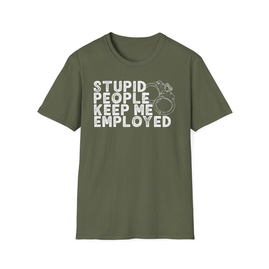 Stupid People Keep Me Employed T-Shirt
