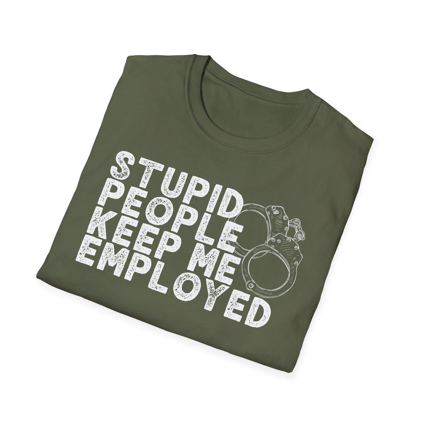 Stupid People Keep Me Employed T-Shirt