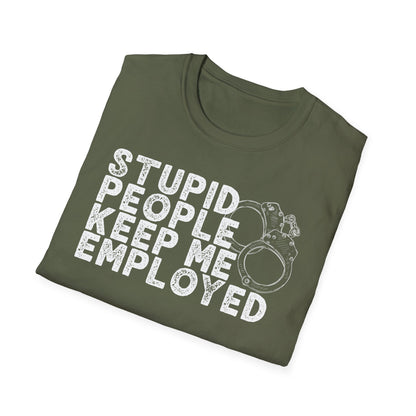 Stupid People Keep Me Employed T-Shirt