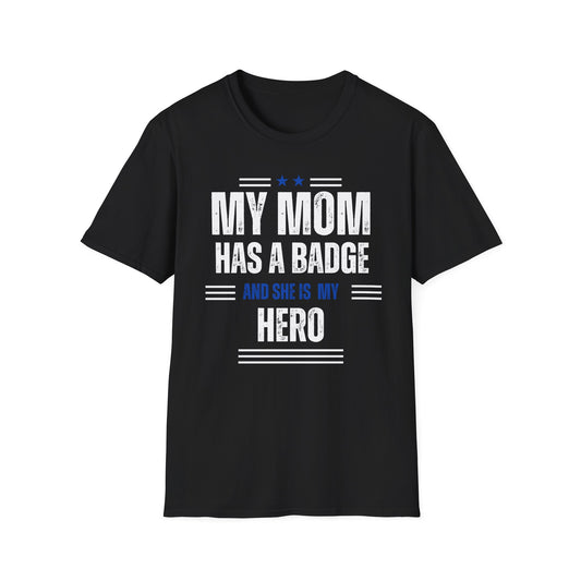 My Mom Has A Badge And She Is My Hero T-Shirt