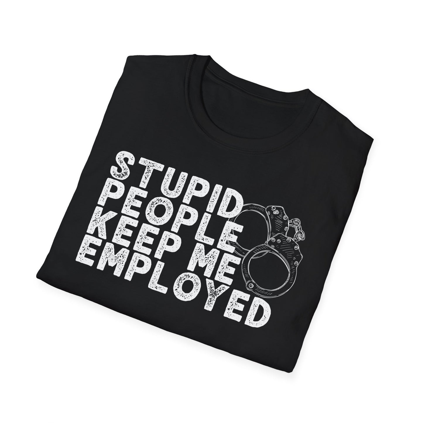 Stupid People Keep Me Employed T-Shirt