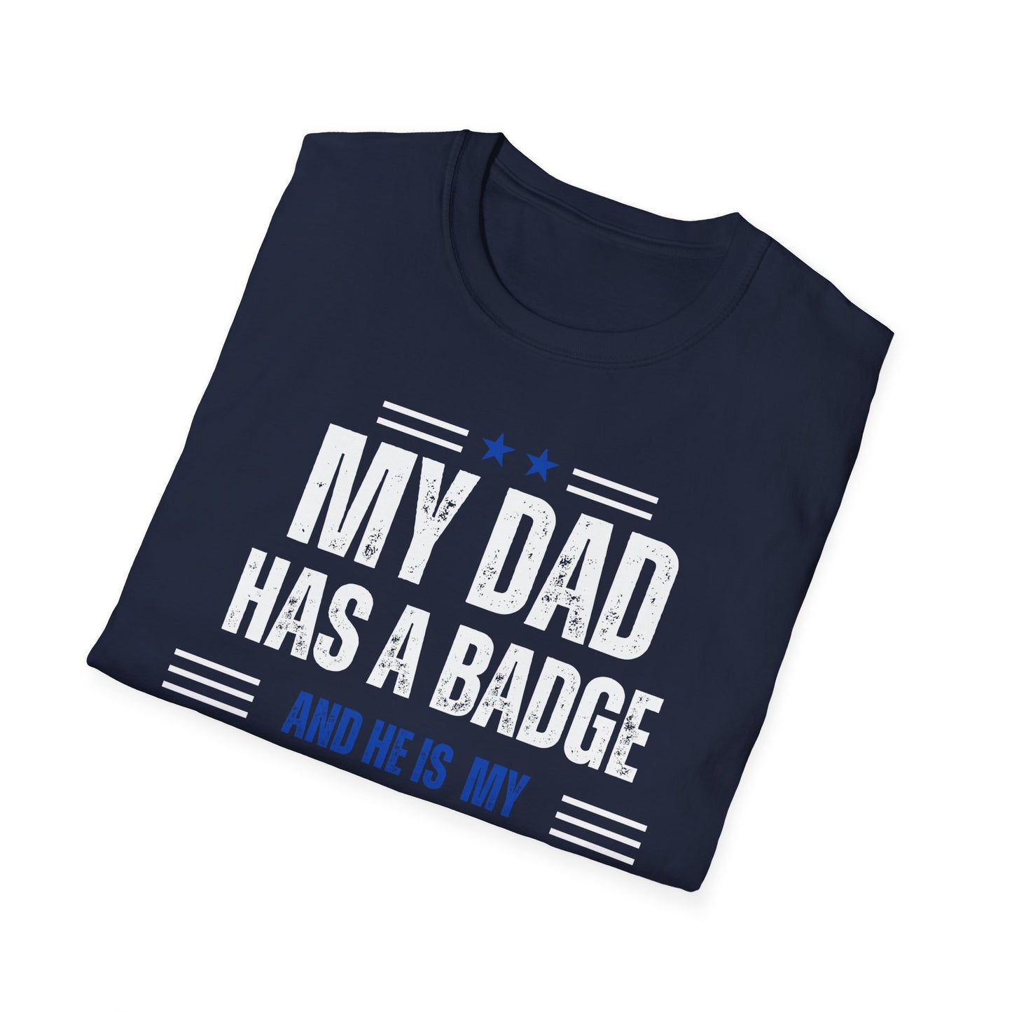 My Dad Has A Badge And He Is My Hero T-Shirt