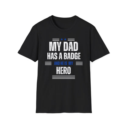 My Dad Has A Badge And He Is My Hero T-Shirt