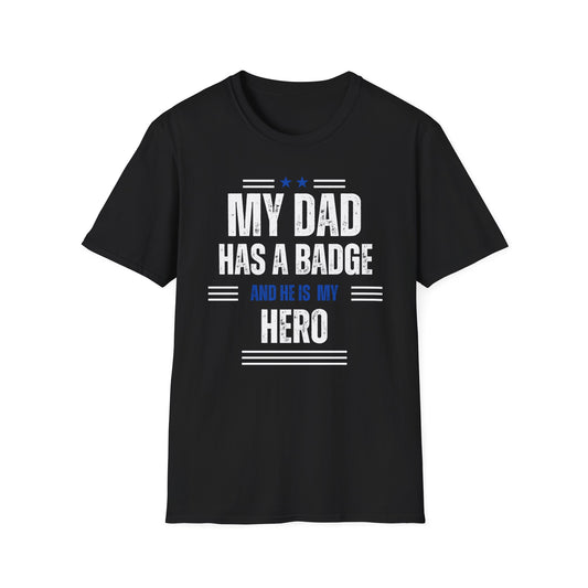 My Dad Has A Badge And He Is My Hero T-Shirt