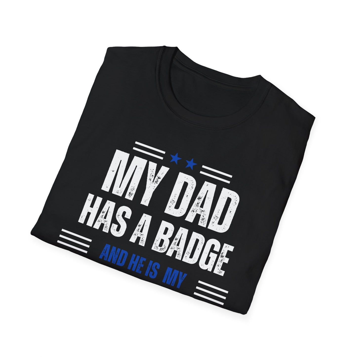 My Dad Has A Badge And He Is My Hero T-Shirt