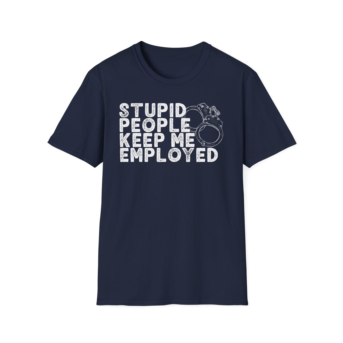 Stupid People Keep Me Employed T-Shirt