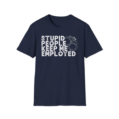 Stupid People Keep Me Employed T-Shirt