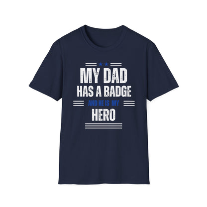 My Dad Has A Badge And He Is My Hero T-Shirt