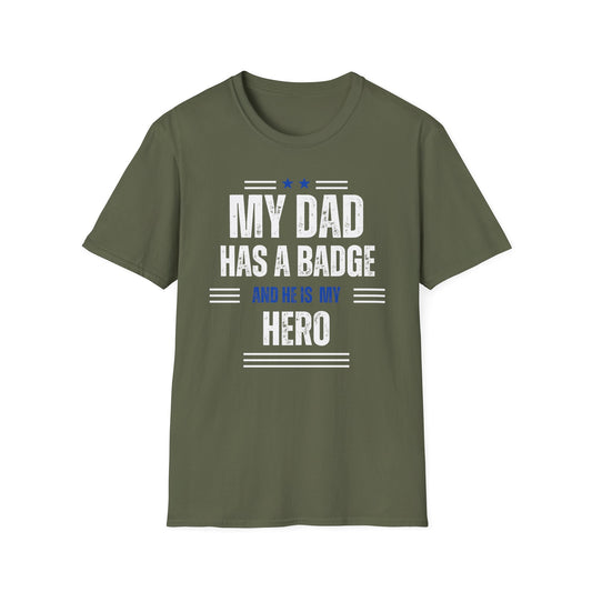 My Dad Has A Badge And He Is My Hero T-Shirt